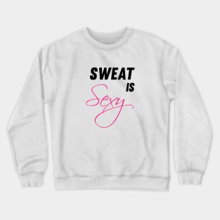 Sweat Is Sexy Crewneck Sweatshirt